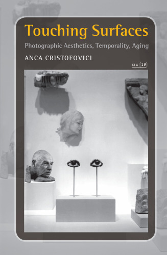 Touching Surfaces: Photographic Aesthetics, Temporality, Aging. (Consciousness Literature & the Arts)