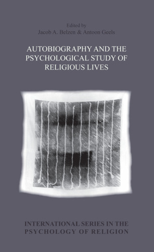 Autobiography and the psychological study of religious lives (International Series in the Psychology of Religion)