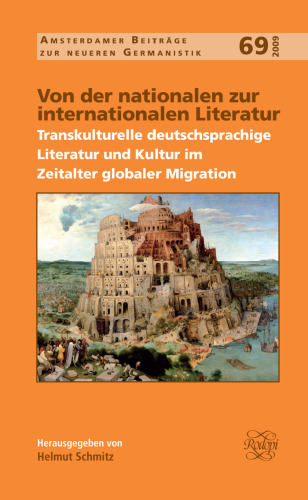 Von der nationalen zur internationalen Literatur: Transkulturelle Deutschsprachige Literatur Und Kultur Im Zeitalter Globaler Migration (Amsterdamer ... Zur Neuren Germanistik, 69) (German Edition)