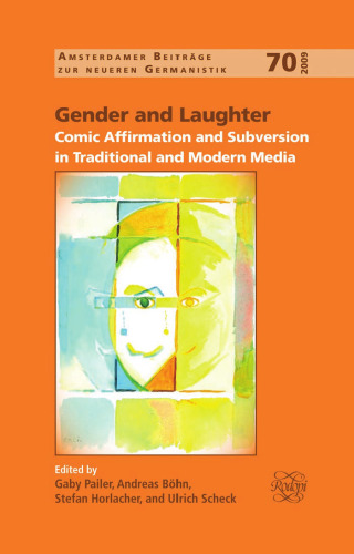 Gender and Laughter: Comic Affirmation and Subversion in Traditional and Modern Media. (Amsterdamer Beitrage zur Neueren Germanistik)
