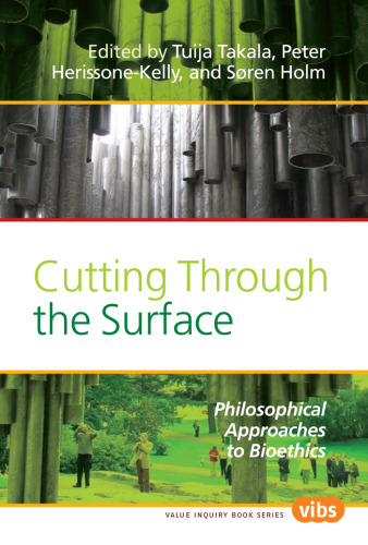 Cutting Through the Surface: Philosophical Approaches to Bioethics (Value Inquiry Book Series. Values in Bioethics, 211)