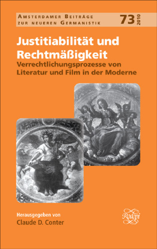 Justitiabilität Und Rechtmäßigkeit: Verrechtlichungsprozesse Von Literatur Und Film in Der Moderne (Amsterdamer Beiträge Zur Neueren Germanistik, 73) (German Edition)