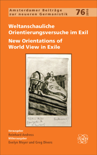 Weltanschauliche Orientierungsversuche Im Exil / New Orientations of World View in Exile (Amsterdamer Beiträge Zur Neueren Germanistik, 76) (German Edition)