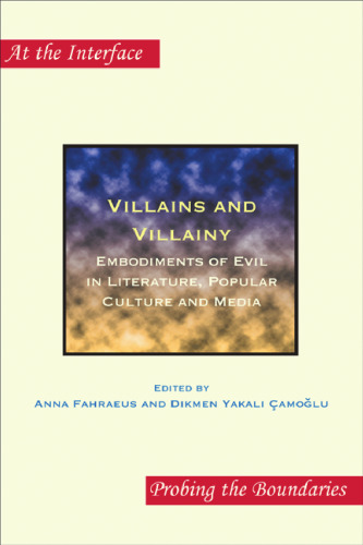 Villains and Villainy : Embodiments of Evil in Literature, Popular Culture and Media