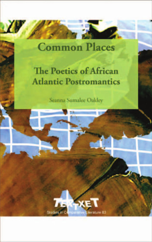 Common Places: The Poetics of African Atlantic Postromantics.