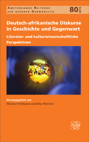 Deutsch-afrikanische Diskurse in Geschichte und Gegenwart: Literatur- und Kulturwissenschaftliche Perspektiven
