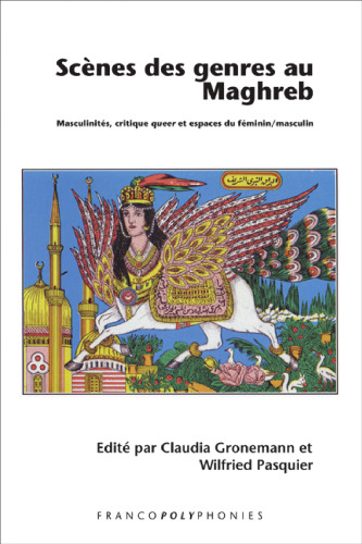 Scènes Des Genres Au Maghreb: Masculinités, Critique Queer Et Espaces Du Féminin/Masculin (Francopolyphonies, 11) (French Edition)