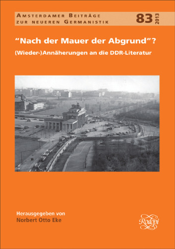 Nach Der Mauer der Abgrund?: dWieder-) Annäherungen an Die DDR-Literatur (Amsterdamer Beiträge Zur Neueren Germanistik, 83) (German Edition)