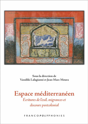 Espace méditerranéen: écritures de l'exil, migrances et discours postcolonial