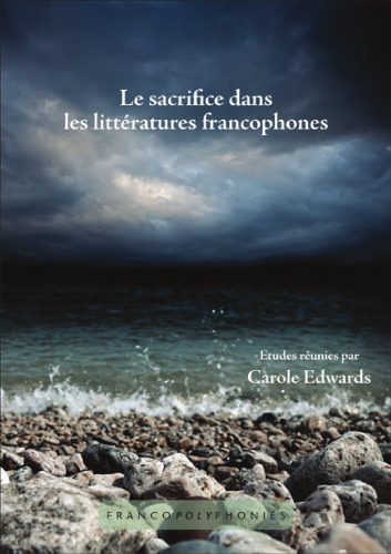Le sacrifice dans les littératures francophones (Franco Poly Phonies, 17)