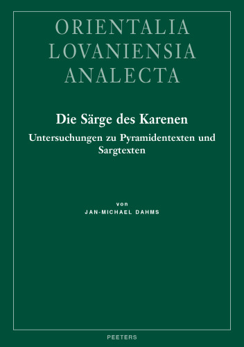 Die sarge des karenen: Untersuchungen zu Pyramidentexten und Sargtexten (Orientalia Lovaniensia Analecta) (German Edition)