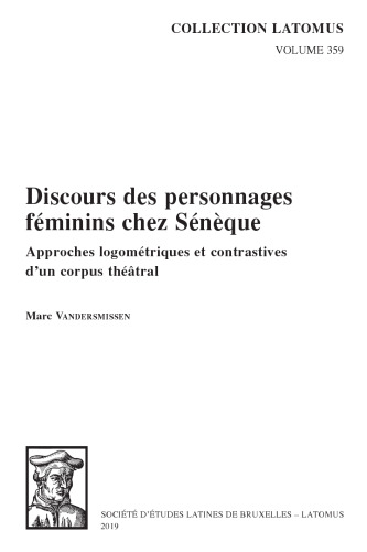 Discours Des Personnages Feminins Chez Seneque: Approches Logometriques Et Contrastives d'Un Corpus Theatral (Collection Latomus) (French Edition)