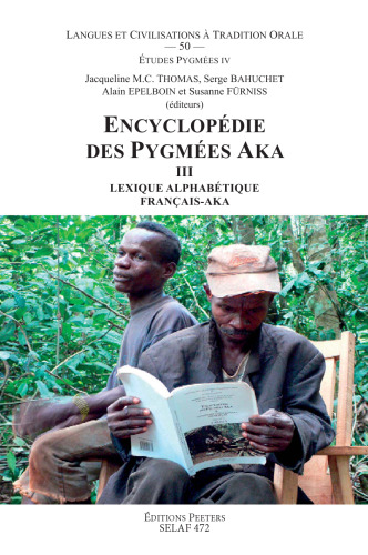 Encyclopedie des Pygmees Aka III. Lexique alphabetique francais-aka: Tome 3, Lexique alphabétique français-aka (SELAF - Societe d'Etudes Linguistiques et Anthropologiques de France)
