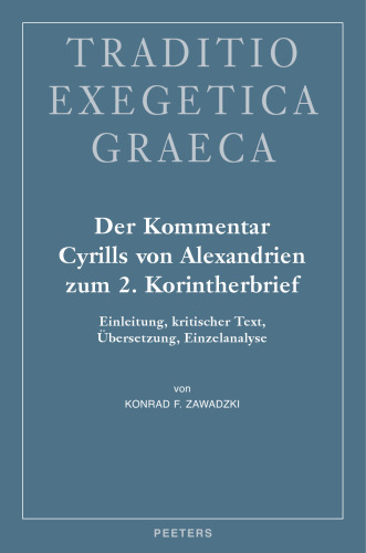 Der Kommentar Cyrills Von Alexandrien Zum 2. Korintherbrief: Einleitung, Kritische Text, Ubersetzung, Einzelanalyse (Traditio Exegetica Graeca) (German Edition)