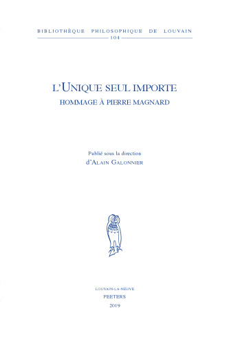 L'Unique Seul Importe: Hommage a Pierre Magnard (Bibliotheque Philosophique de Louvain) (French Edition)