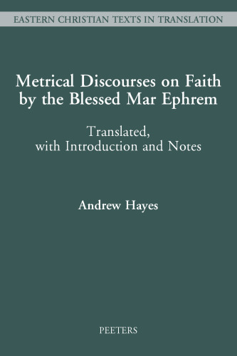 Metrical Discourses on Faith by the Blessed Mar Ephrem: Translated, With Introduction and Notes (Eastern Christian Texts in Translation, 4)