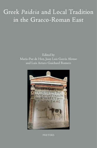Greek Paideia and Local Tradition in the Graeco-Roman East (Colloquia Antiqua)