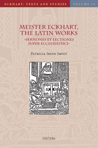 Meister Eckhart, The Latin Works: Sermones et Lectiones super Ecclesiastici / Sermons and Lectures on Jesus Sirach; Introduction, Translation and Commentary (Eckhart: Texts and Studies, 14)