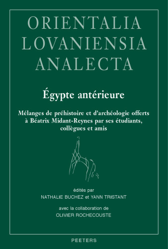 Egypte Anterieure: Melanges De Prehistoire Et D'archeologie Offerts a Beatrix Midant-reynes Par Ses Etudiants, Collegues Et Amis (Orientalia Lovaniensia Analecta, 304) (French Edition)
