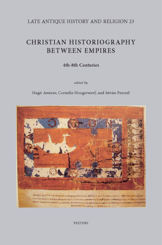 Christian Historiography Between Empires, 4th-8th Centuries (Late Antique History and Religion, 23)