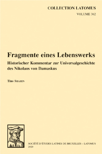 Fragmente eines Lebenswerks: Historischer Kommentar zur Universalgeschichte des Nikolaos von Damaskus