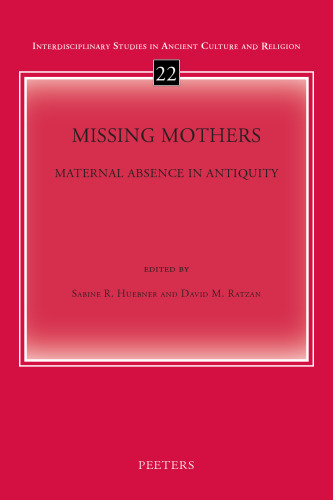 Missing Mothers: Maternal Absence in Antiquity