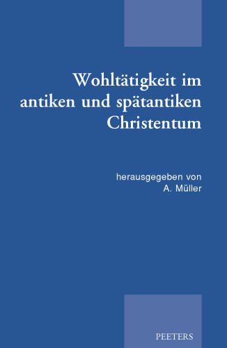 Wohltatigkeit im antiken und spatantiken christentum (Patristic Studies, 16) (German Edition)
