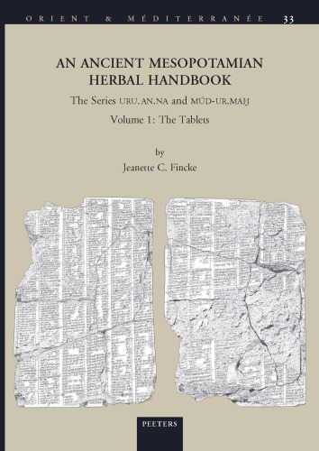 An Ancient Mesopotamian Herbal Handbook: The Series URU.AN.NA and MUD-UR.MAH. Volume 1: The Tablets: Volume 33 (Orient & Méditerranée)