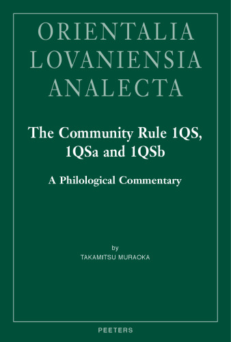 The Community Rule 1QS, 1QSa and 1QSb: A Philological Commentary (Orientalia Lovaniensia Analecta, 308)