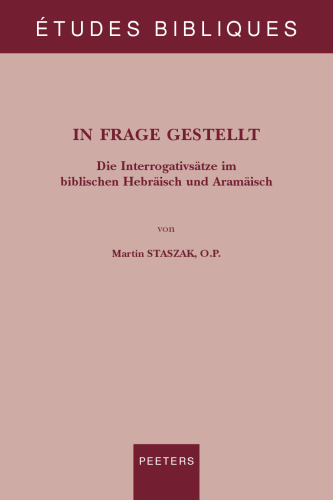 In Frage gestellt: Die Interrogativsätze im biblischen Hebräisch und Aramäisch: Volume 87 (Études Bibliques. Nouvelle Série)