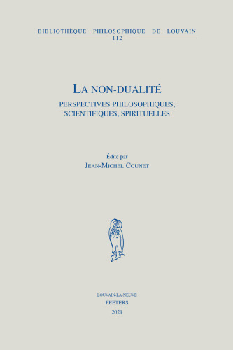 La non-dualité: Perspectives philosophiques, scientifiques, spirituelles: Volume 112 (Bibliotheque Philosophique de Louvain)