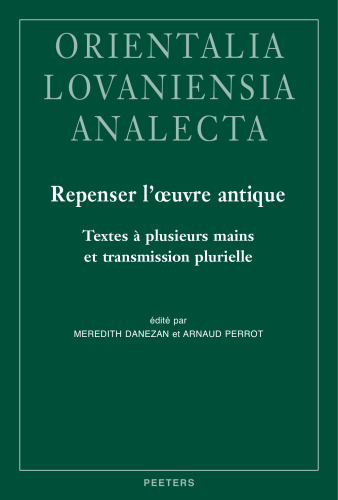 Repenser l'Oeuvre Antique. Textes a Plusieurs Mains Et Transmission Plurielle: Actes Du Colloque de Paris, 9 Et 10 Juin 2017