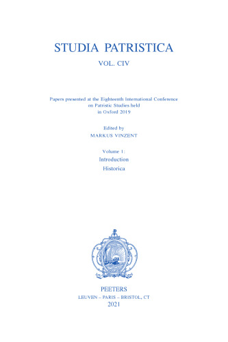 Papers presented at the Eighteenth International Conference on Patristic Studies held in Oxford 2019: Volume 1: Introduction; Historica