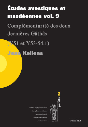 Etudes avestiques et mazdeennes: Complementarite des deux dernieres Gathas; Y51 et Y53-54.1 (9) (Persika, 24) (French Edition)