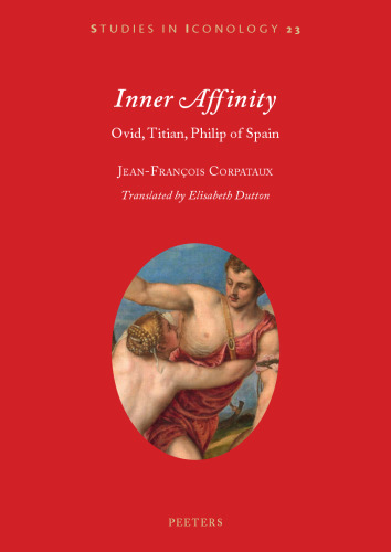 Inner Affinity: Ovid, Titian, Philip of Spain: Volume 23 (Studies in Iconology)