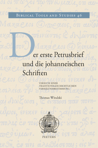 Der Erste Petrusbrief Und Die Johanneischen Schriften: Versuch Einer Traditionsgeschichtlichen Verhaltnisbestimmung (Biblical Tools and Studies, 46) (German Edition)