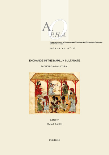 Exchange in the Mamluk Sultanate: Economic and Cultural (Association Pour La Promotion De L'histoire Et De L'archeologie Orientales. Memoires, 16)