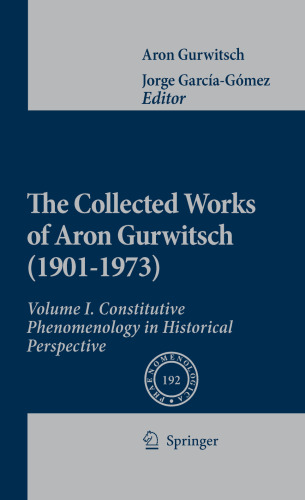 The Collected Works of Aron Gurwitsch (1901–1973): Volume I. Constitutive Phenomenology in Historical Perspective