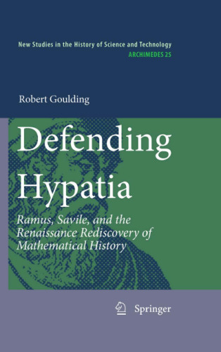 Defending Hypatia: Ramus, Savile, and the Renaissance Rediscovery of Mathematical History