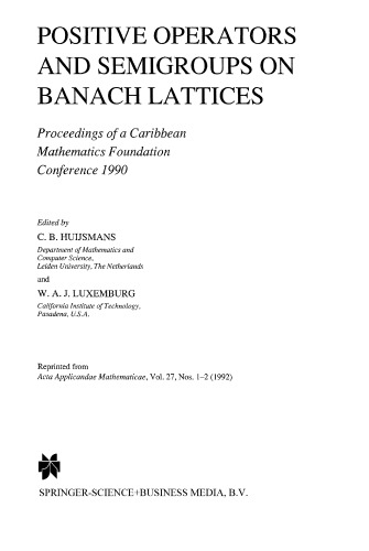 Positive Operators and Semigroups on Banach Lattices : Proceedings of a Caribbean Mathematics Foundation Conference 1990