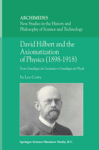 David Hilbert and the Axiomatization of Physics (1898–1918): From Grundlagen der Geometrie to Grundlagen der Physik