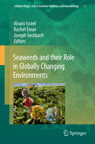 Seaweeds and their Role in Globally Changing Environments (Cellular Origin, Life in Extreme Habitats and Astrobiology, 15)