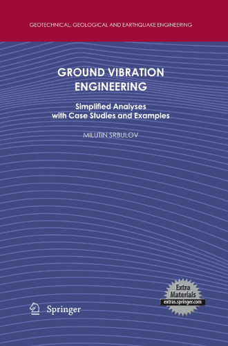 Ground Vibration Engineering: Simplified Analyses with Case Studies and Examples (Geotechnical, Geological and Earthquake Engineering, 12)