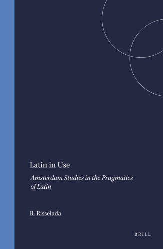 Latin in Use: Amsterdam Studies in the Pragmatics of Latin