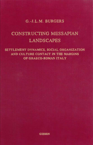 Constructing Messapian Landscapes: Settlement Dynamics, Social Organization and Culture Contact in the Margins of Graeco-Roman Italy (Dutch Monographs on Ancient History and Archaeology)