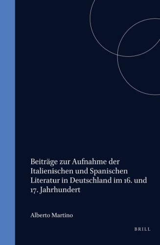 Beiträge zur Aufnahme der italienischen und spanischen Literatur in Deutschland im 16. und 17. Jahrhundert.