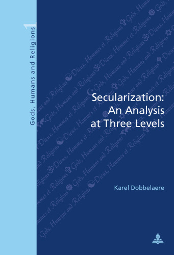 Secularization: An Analysis at Three Levels: Second Printing (Dieux, Hommes et Religions / Gods, Humans and Religions)