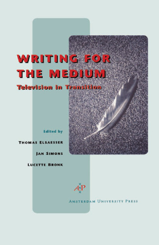 Writing for the Medium: Television in Transition (Amsterdam University Press - Film Culture in Transition)