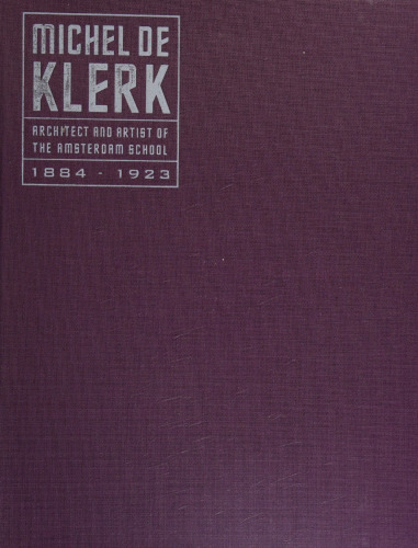 Michel De Klerk: Architect and Artist of the Amsterdam School 1884-1923