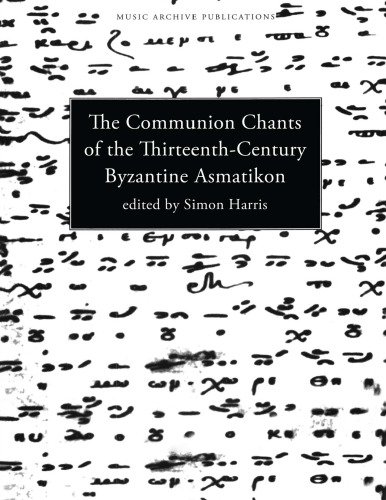 Communion Chants of the Thirteenth-Century Byzantine Asmatikon (Music Archive Publications)